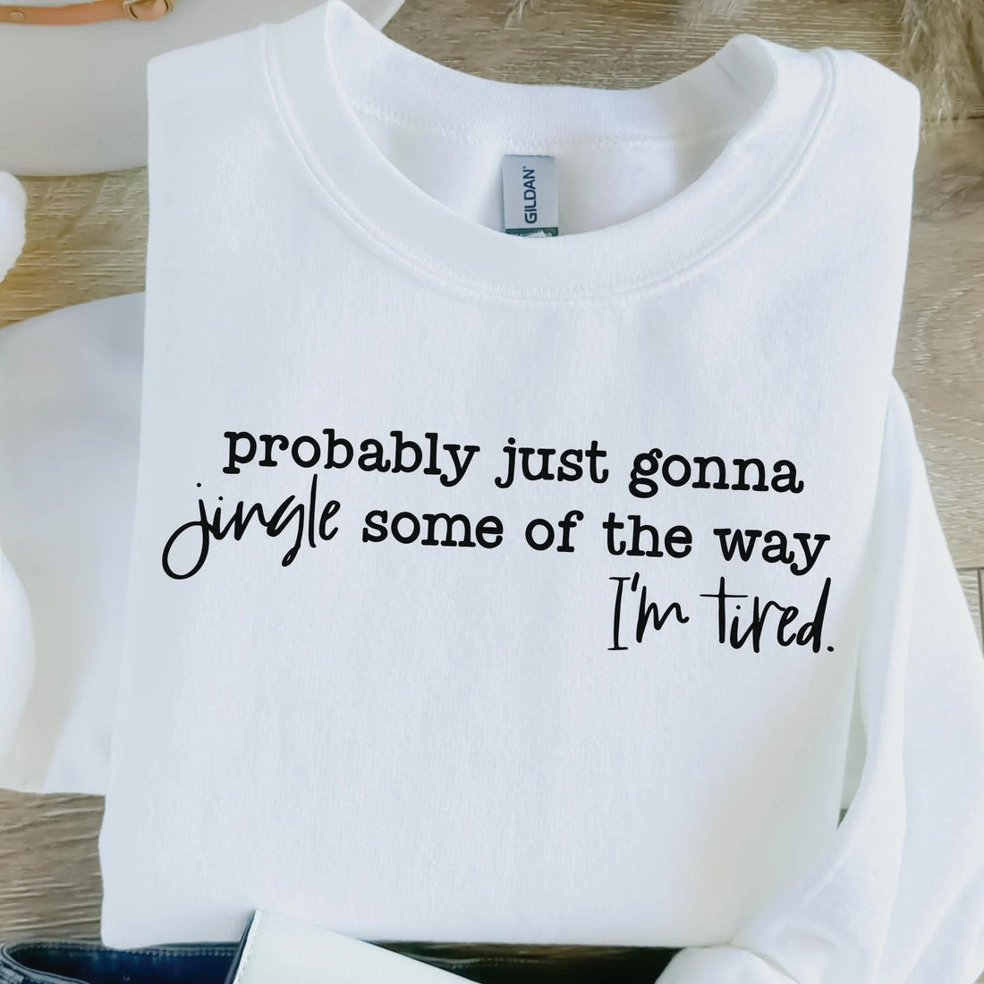 Funny Christmas Sweatshirt – Probably Just Gonna Jingle Some of the Way I’m Tired Pullover