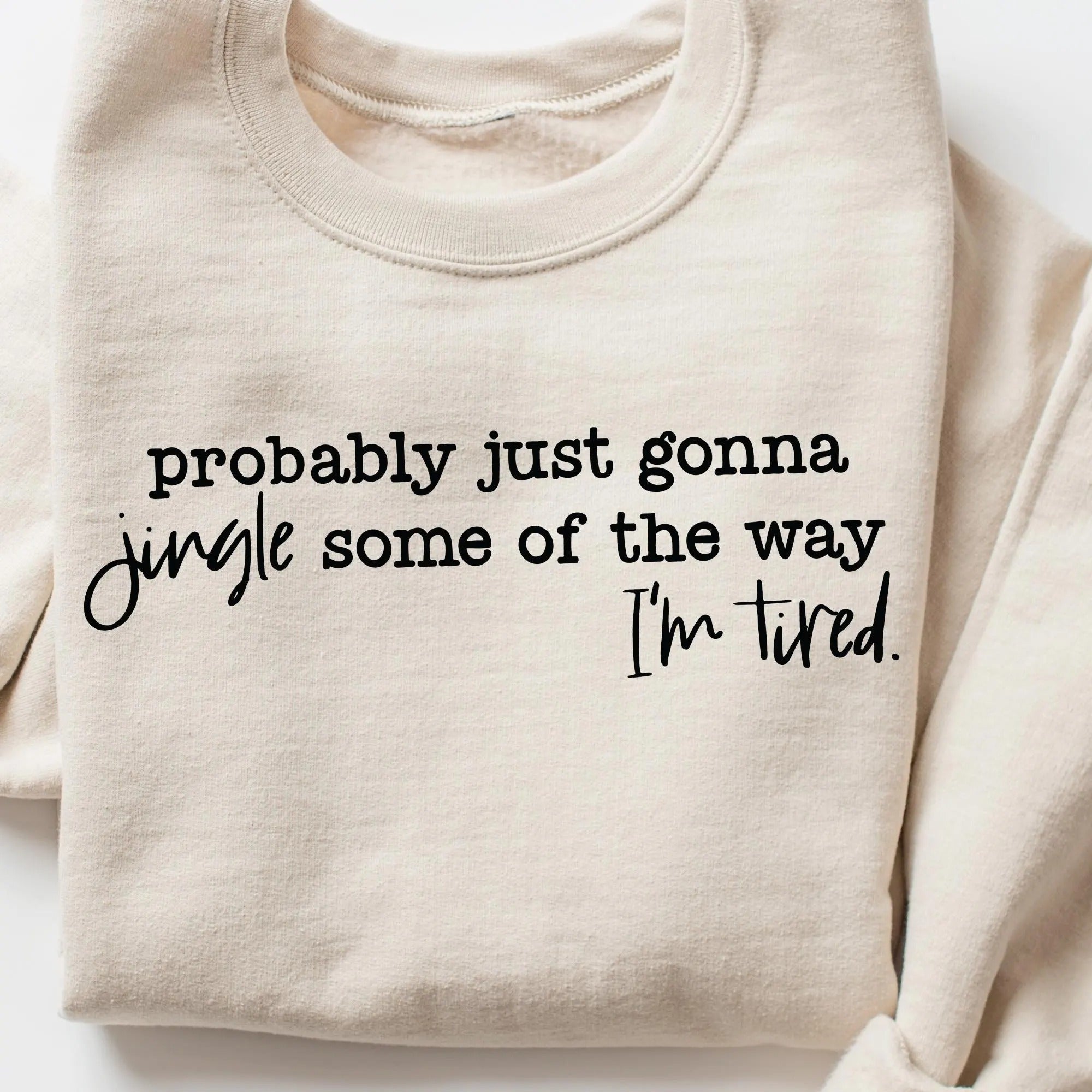 Funny Christmas Sweatshirt – Probably Just Gonna Jingle Some of the Way I’m Tired Pullover