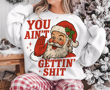 Funny Santa Christmas Sweatshirt – Retro Holiday Pullover, You Ain’t Gettin’ Sh*t Graphic Sweater, Funny Christmas sweatshirt, Retro Christmas sweater unisex