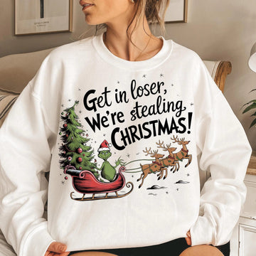 Christmas Grinch Sweatshirt – Funny Holiday Pullover, Get in Loser We’re Stealing Christmas, Funny Christmas pullover, Holiday graphic sweater unisex, Christmas gift sweatshirt for women & men